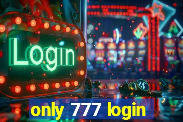 only 777 login